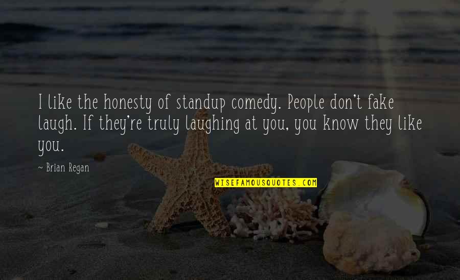 Laugh Like Quotes By Brian Regan: I like the honesty of standup comedy. People Laugh Like Quotes By Brian Regan: I like the honesty of standup comedy. People