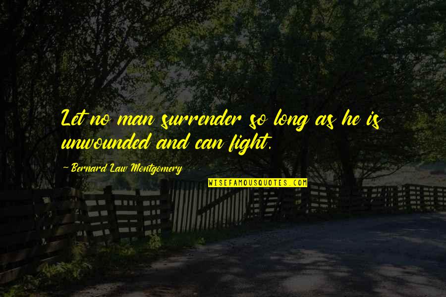 Laugh Louder Quotes By Bernard Law Montgomery: Let no man surrender so long as he