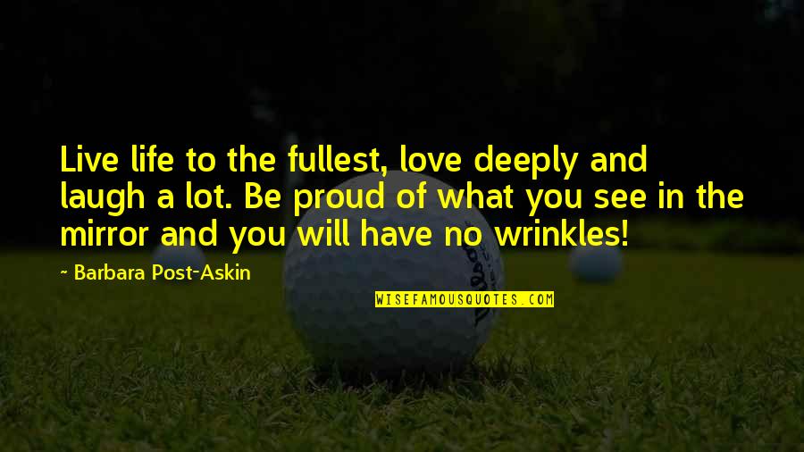 Laugh Love Quotes By Barbara Post-Askin: Live life to the fullest, love deeply and