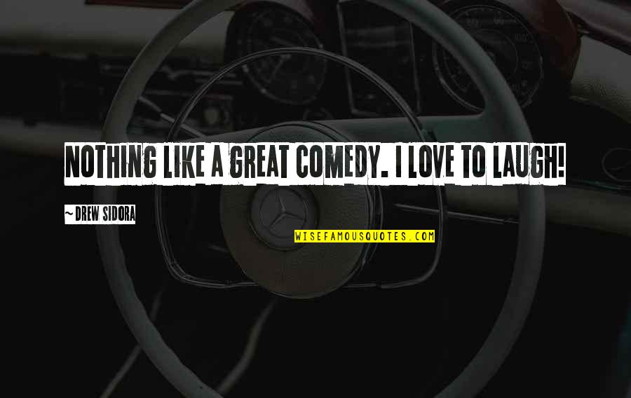 Laugh Love Quotes By Drew Sidora: Nothing like a great comedy. I love to