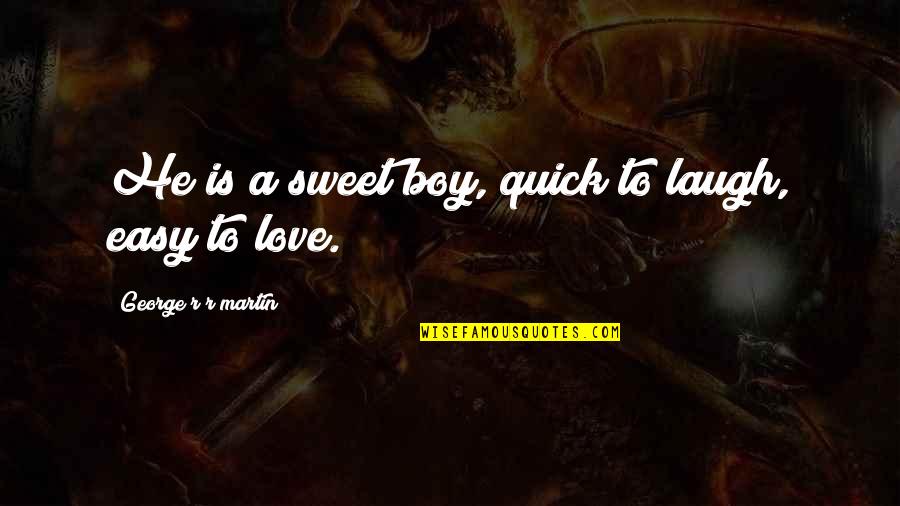 Laugh Love Quotes By George R R Martin: He is a sweet boy, quick to laugh,