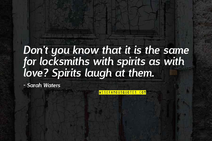 Laugh Love Quotes By Sarah Waters: Don't you know that it is the same