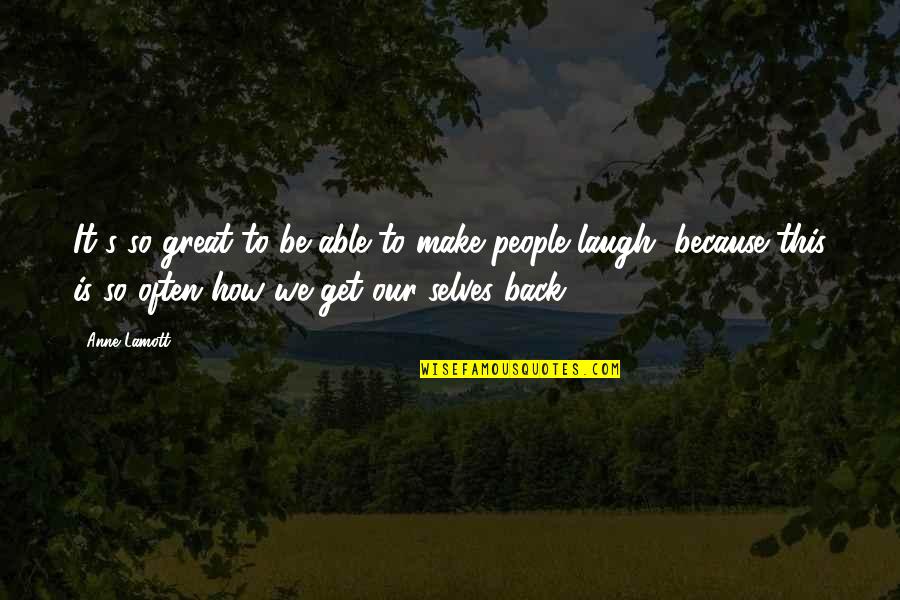 Laugh More Often Quotes By Anne Lamott: It's so great to be able to make Laugh More Often Quotes By Anne Lamott: It's so great to be able to make