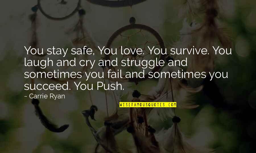Laugh Not Cry Quotes By Carrie Ryan: You stay safe, You love. You survive. You