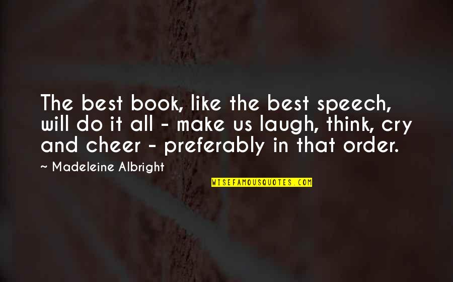 Laugh Not Cry Quotes By Madeleine Albright: The best book, like the best speech, will