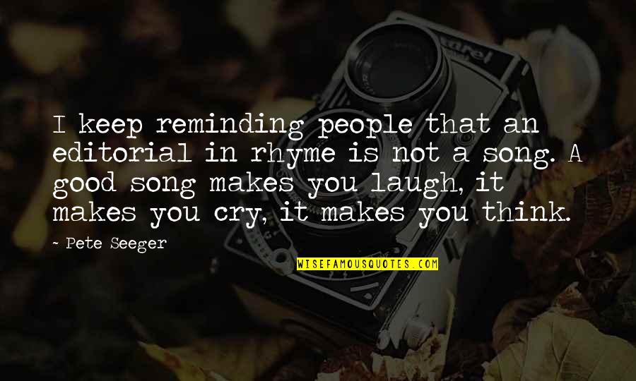 Laugh Not Cry Quotes By Pete Seeger: I keep reminding people that an editorial in