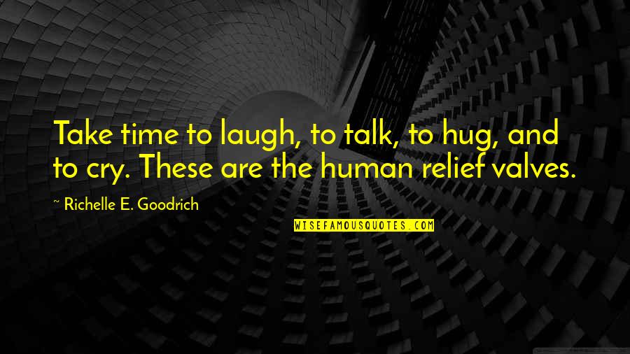 Laugh Not Cry Quotes By Richelle E. Goodrich: Take time to laugh, to talk, to hug,