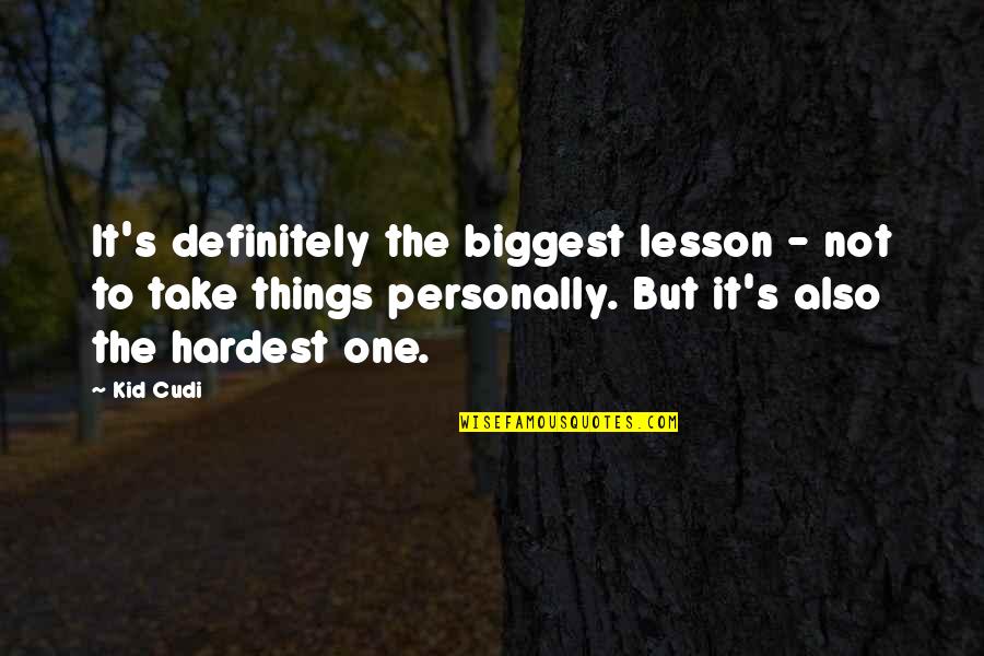 Laugh Now Cry Later Quotes By Kid Cudi: It's definitely the biggest lesson - not to