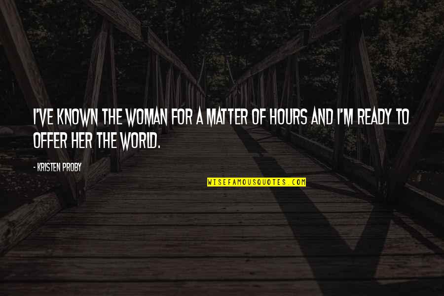 Laugh Now Cry Later Quotes By Kristen Proby: I've known the woman for a matter of