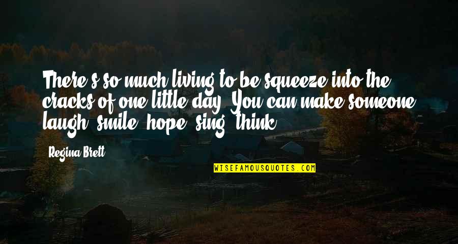 Laugh Of The Day Quotes By Regina Brett: There's so much living to be squeeze into Laugh Of The Day Quotes By Regina Brett: There's so much living to be squeeze into