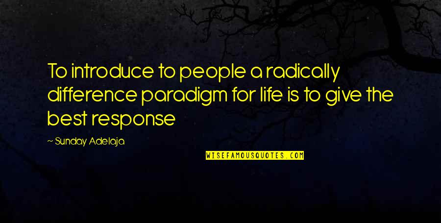 Laugh Or Croak Quotes By Sunday Adelaja: To introduce to people a radically difference paradigm