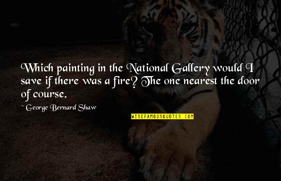 Laugh Out Loud Funny Quotes By George Bernard Shaw: Which painting in the National Gallery would I Laugh Out Loud Funny Quotes By George Bernard Shaw: Which painting in the National Gallery would I