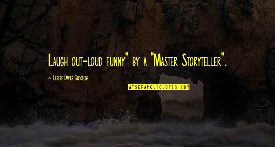 Laugh Out Loud Funny Quotes By Leslie Davis Guccione: Laugh out-loud funny" by a "Master Storyteller".