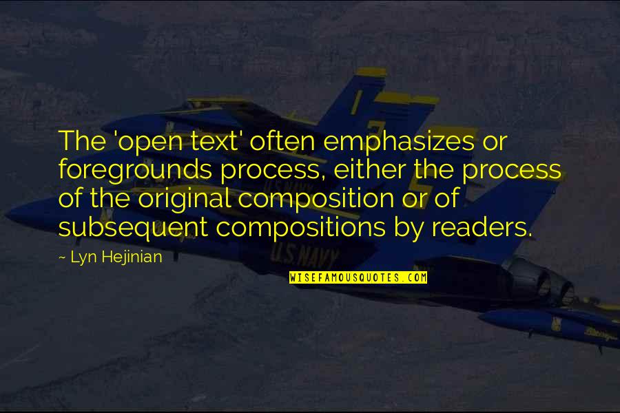 Laugh Out Loud Funny Quotes By Lyn Hejinian: The 'open text' often emphasizes or foregrounds process, Laugh Out Loud Funny Quotes By Lyn Hejinian: The 'open text' often emphasizes or foregrounds process,