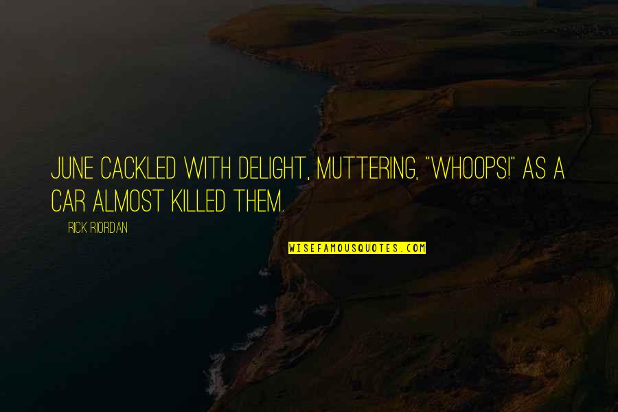 Laugh Out Loud Funny Quotes By Rick Riordan: June cackled with delight, muttering, "Whoops!" as a