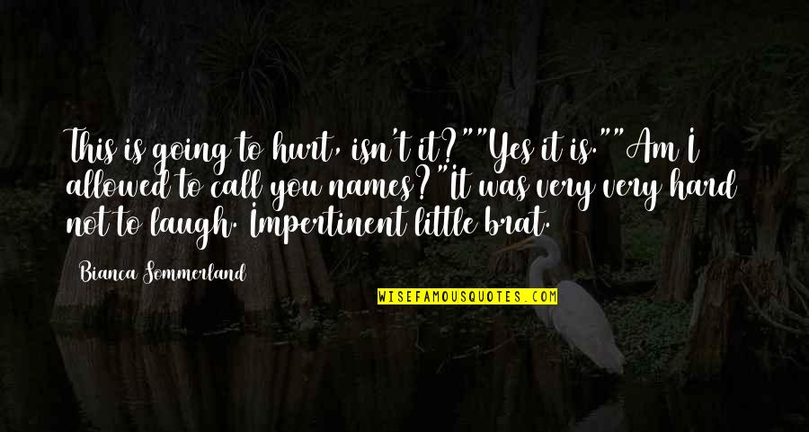 Laugh So Hard Quotes By Bianca Sommerland: This is going to hurt, isn't it?""Yes it Laugh So Hard Quotes By Bianca Sommerland: This is going to hurt, isn't it?""Yes it