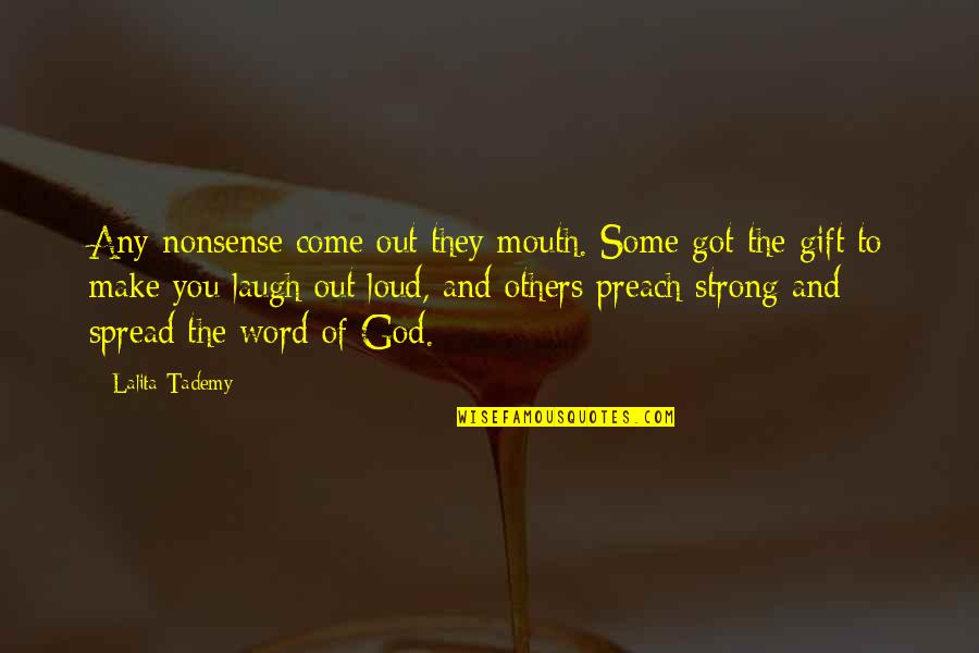 Laugh So Loud Quotes By Lalita Tademy: Any nonsense come out they mouth. Some got