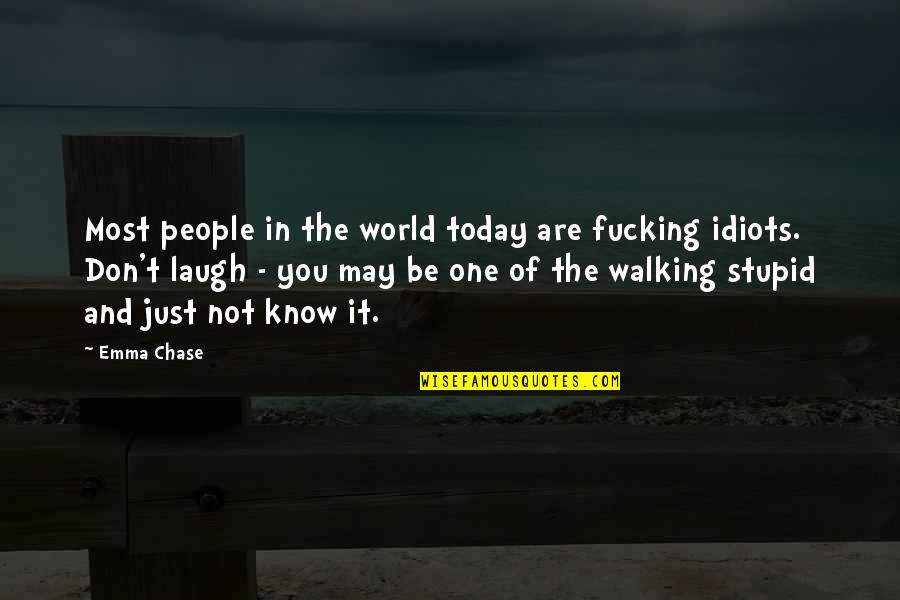 Laugh Today Quotes By Emma Chase: Most people in the world today are fucking Laugh Today Quotes By Emma Chase: Most people in the world today are fucking