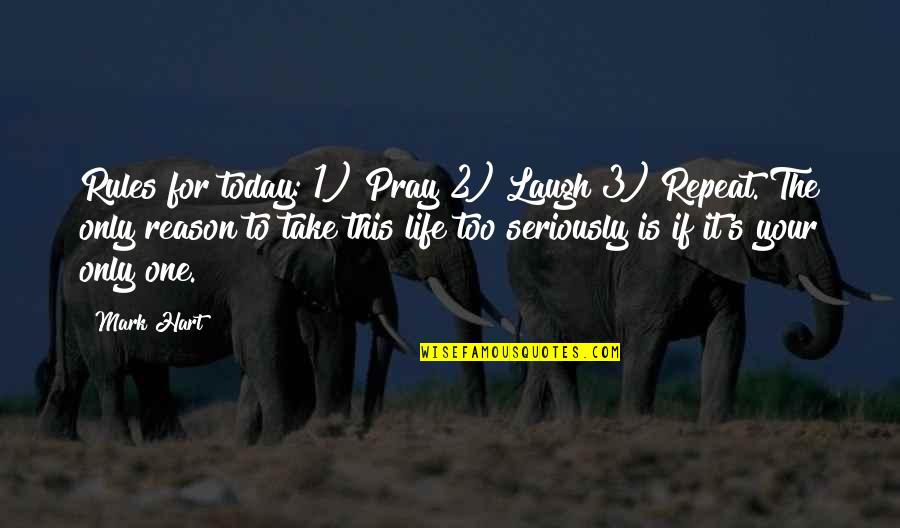 Laugh Today Quotes By Mark Hart: Rules for today: 1) Pray 2) Laugh 3) Laugh Today Quotes By Mark Hart: Rules for today: 1) Pray 2) Laugh 3)