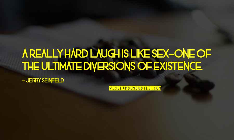 Laugh Too Hard Quotes By Jerry Seinfeld: A really hard laugh is like sex-one of