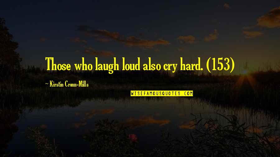 Laugh Too Loud Quotes By Kirstin Cronn-Mills: Those who laugh loud also cry hard. (153)