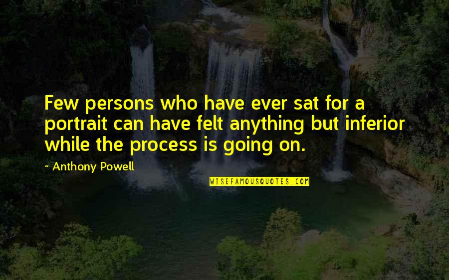 Laugh Until It Hurts Quotes By Anthony Powell: Few persons who have ever sat for a