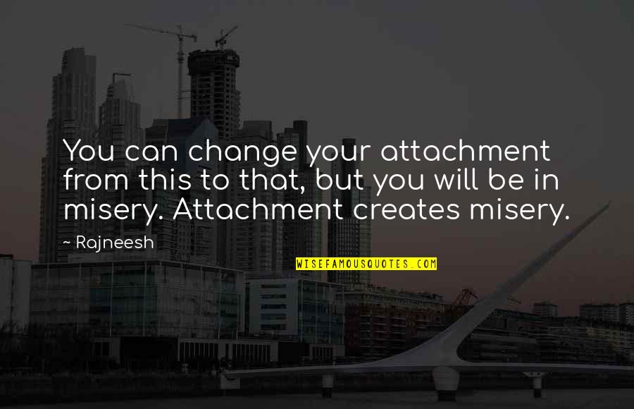 Laugh Until It Hurts Quotes By Rajneesh: You can change your attachment from this to