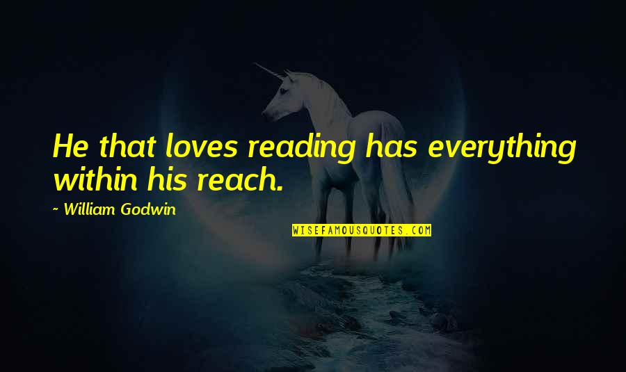 Laugh Until It Hurts Quotes By William Godwin: He that loves reading has everything within his