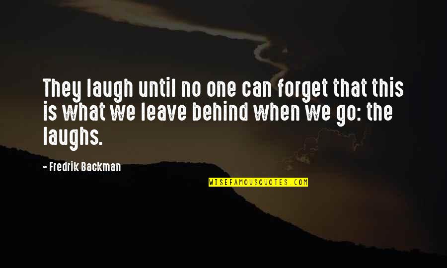 Laugh Until Quotes By Fredrik Backman: They laugh until no one can forget that