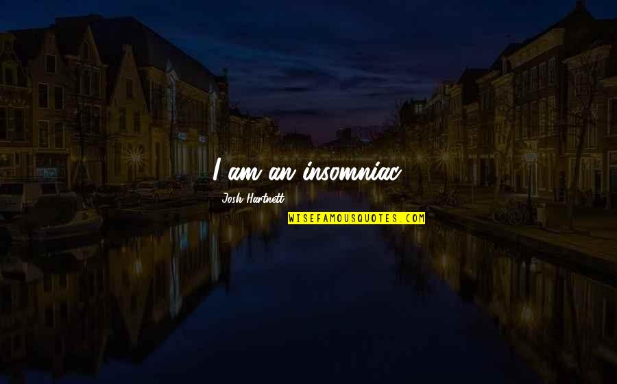Laugh Until We Cry Quotes By Josh Hartnett: I am an insomniac.