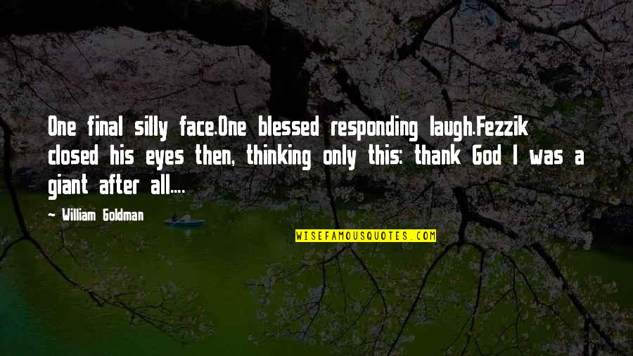 Laugh With Your Eyes Quotes By William Goldman: One final silly face.One blessed responding laugh.Fezzik closed