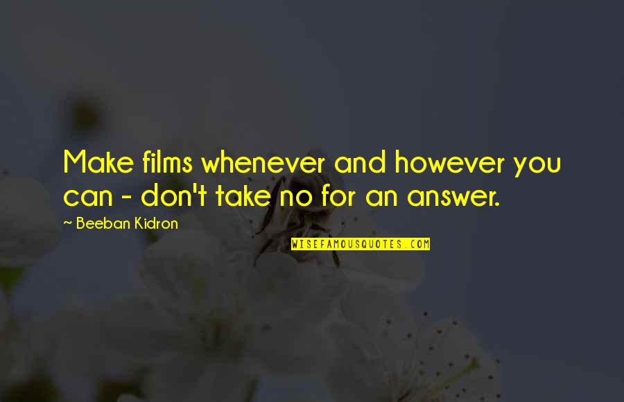 Laughable Funny Quotes By Beeban Kidron: Make films whenever and however you can -