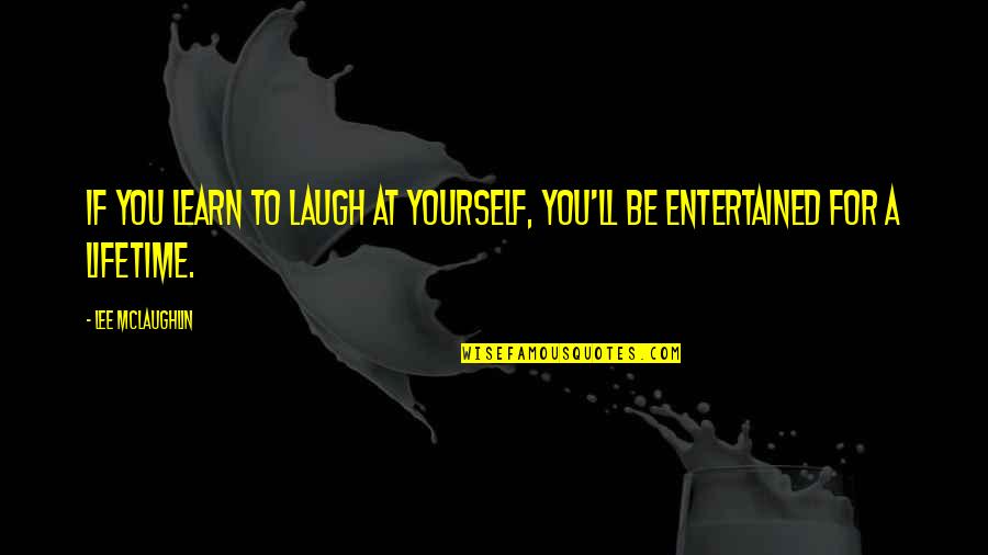 Laughable Inspirational Quotes By Lee McLaughlin: If you learn to laugh at yourself, you'll