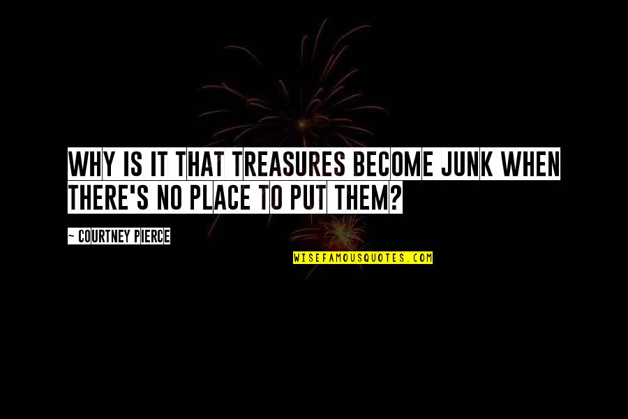 Laughable Picture Quotes By Courtney Pierce: Why is it that treasures become junk when