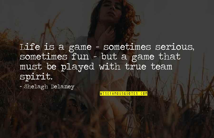 Laughably Quotes By Shelagh Delaney: Life is a game - sometimes serious, sometimes