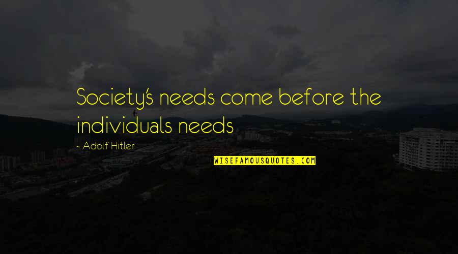 Laughably Silly Crossword Quotes By Adolf Hitler: Society's needs come before the individuals needs