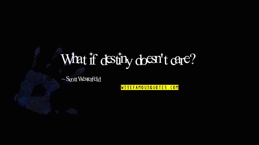 Laughably Small Quotes By Scott Westerfeld: What if destiny doesn't care? Laughably Small Quotes By Scott Westerfeld: What if destiny doesn't care?