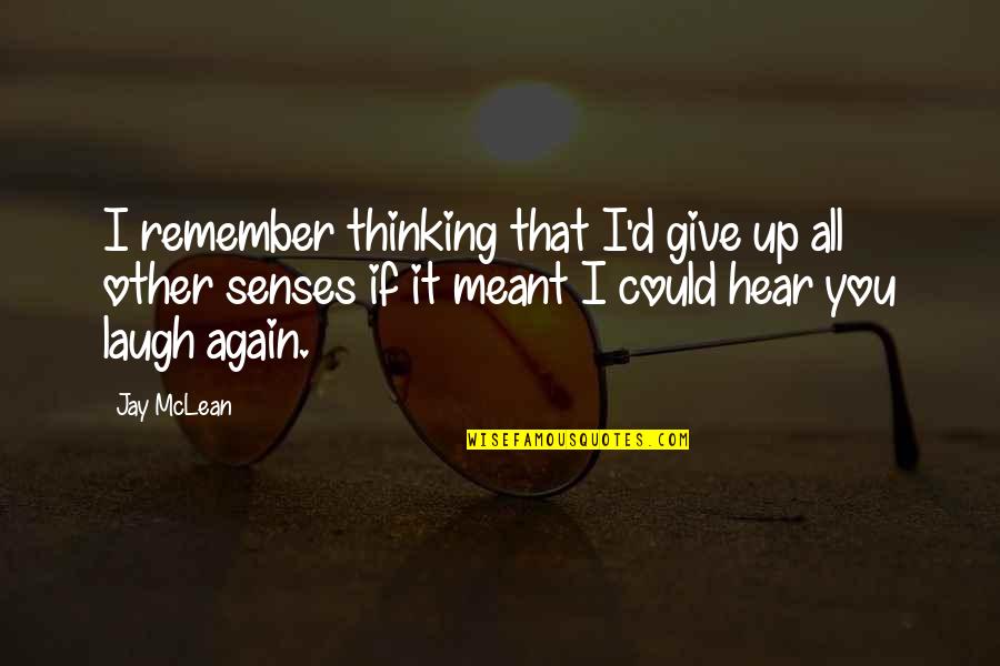 Laugh'd Quotes By Jay McLean: I remember thinking that I'd give up all Laugh'd Quotes By Jay McLean: I remember thinking that I'd give up all
