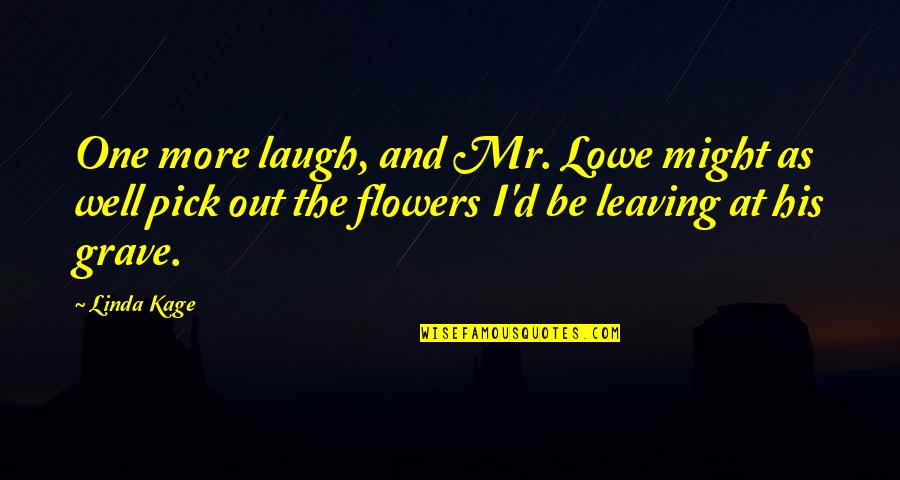 Laugh'd Quotes By Linda Kage: One more laugh, and Mr. Lowe might as Laugh'd Quotes By Linda Kage: One more laugh, and Mr. Lowe might as