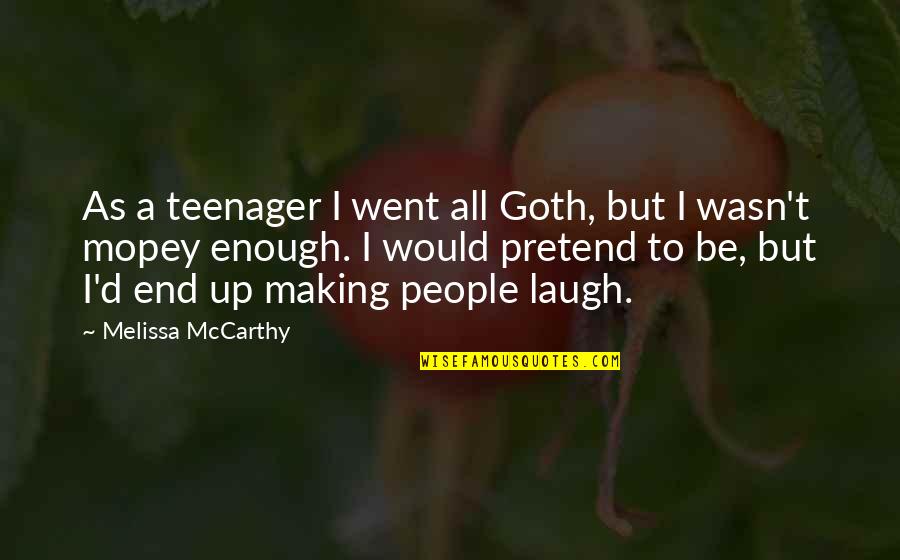 Laugh'd Quotes By Melissa McCarthy: As a teenager I went all Goth, but
