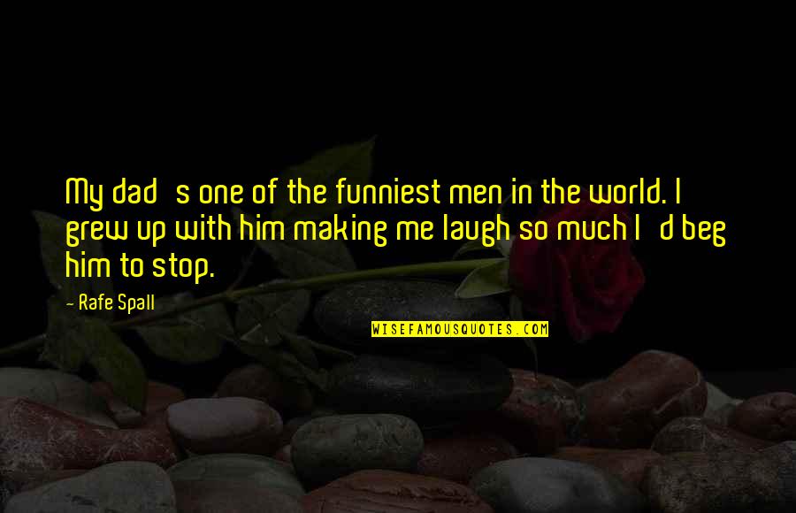 Laugh'd Quotes By Rafe Spall: My dad's one of the funniest men in