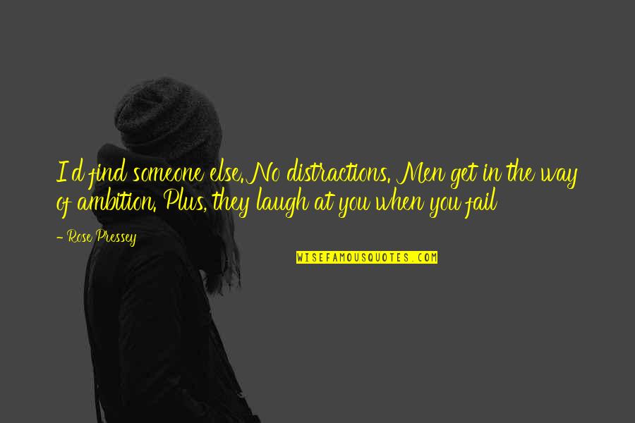 Laugh'd Quotes By Rose Pressey: I'd find someone else. No distractions. Men get