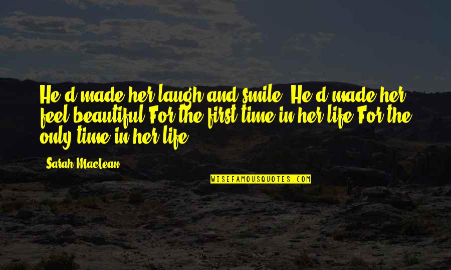 Laugh'd Quotes By Sarah MacLean: He'd made her laugh and smile. He'd made