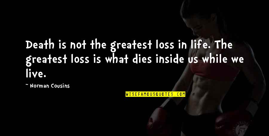 Laughe Quotes By Norman Cousins: Death is not the greatest loss in life.