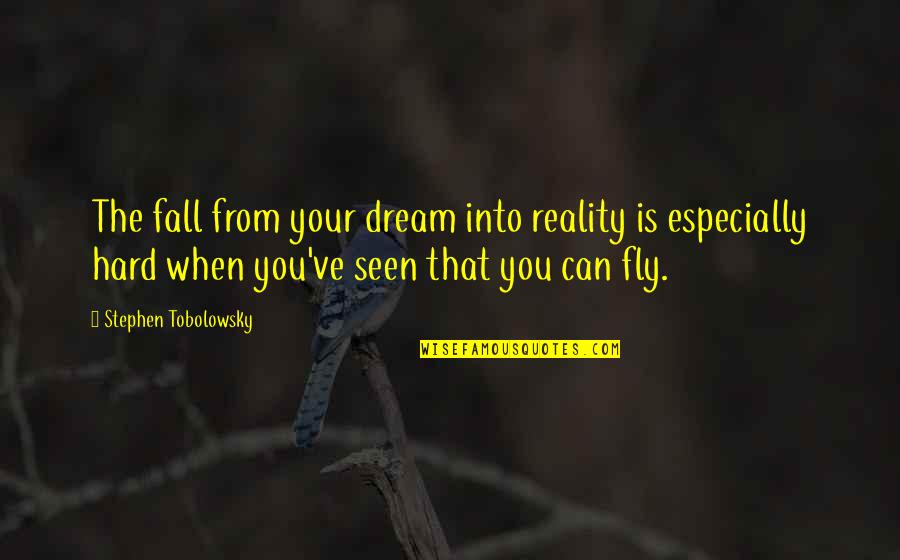 Laughed Out Loud Quotes By Stephen Tobolowsky: The fall from your dream into reality is Laughed Out Loud Quotes By Stephen Tobolowsky: The fall from your dream into reality is