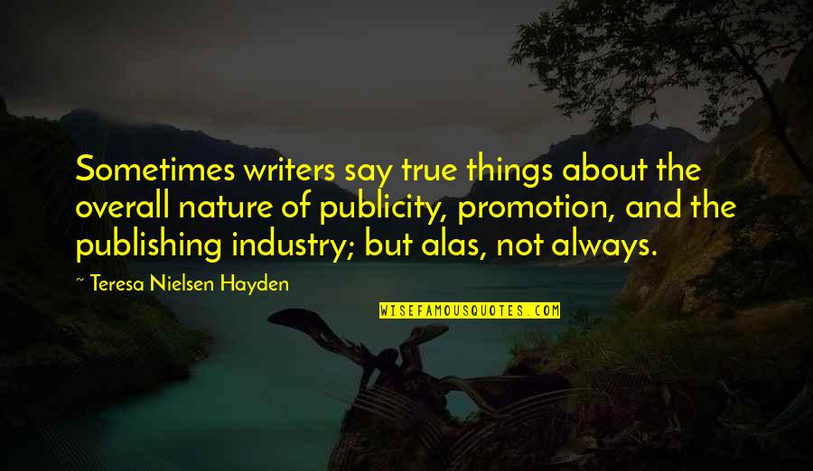 Laughed Out Loud Quotes By Teresa Nielsen Hayden: Sometimes writers say true things about the overall