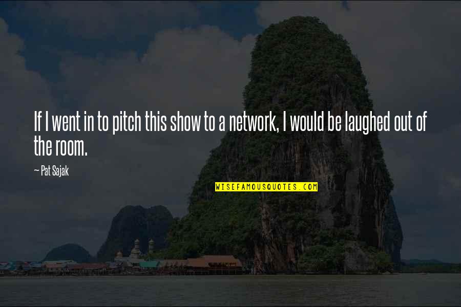 Laughed Out Quotes By Pat Sajak: If I went in to pitch this show