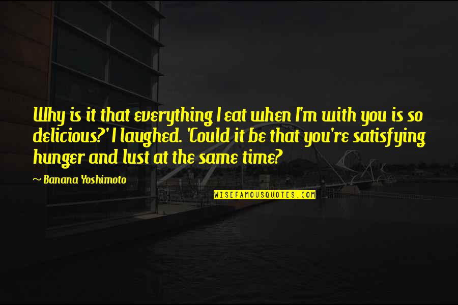 Laughed Quotes By Banana Yoshimoto: Why is it that everything I eat when