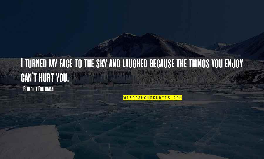 Laughed Quotes By Benedict Freedman: I turned my face to the sky and
