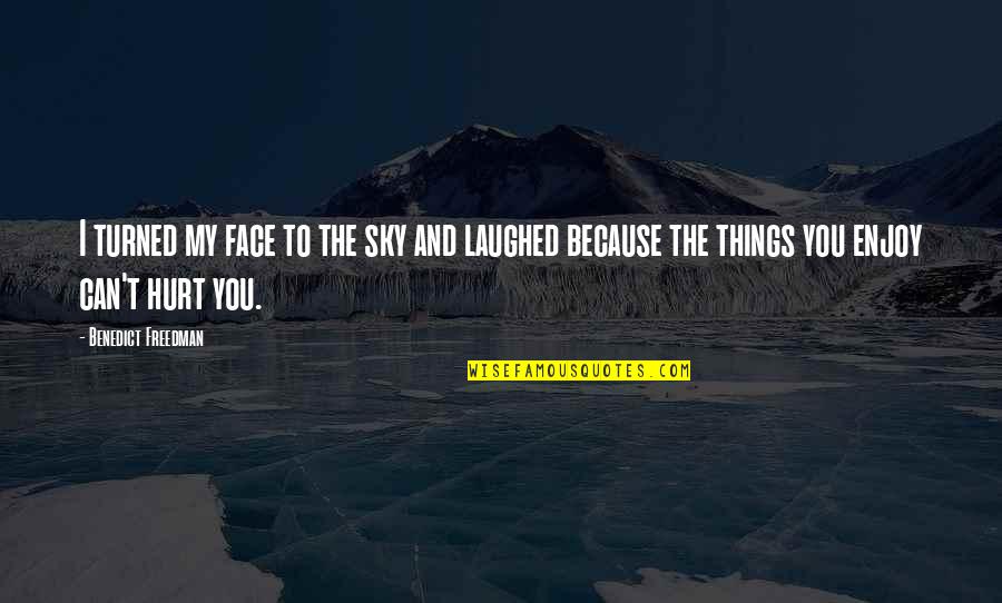 Laughed Quotes By Benedict Freedman: I turned my face to the sky and Laughed Quotes By Benedict Freedman: I turned my face to the sky and